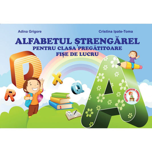 Alfabetul strengarel pentru cls. Preg, fise de lucru, Adina Grigore, Cristina Ipate Toma