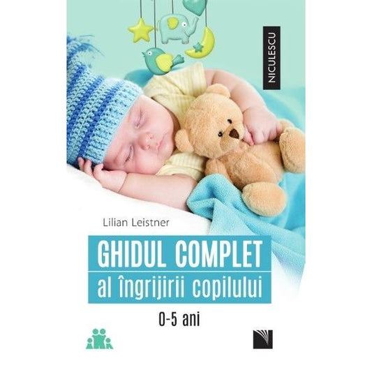 Ghidul complet al ingrijirii copilului de la 0 - 5 ani, de Lilian Leistner - Publisol.ro