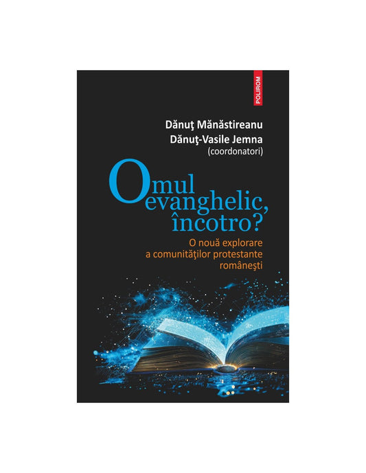 Omul evanghelic, incotro?, de Danut Manastireanu, Danut - Vasile Jemna - Publisol.ro
