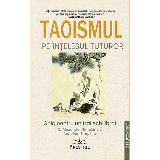Taoismul pe intelesul tuturor. Ghid pentru un trai echilibrat, de C Alexander Simpkins - Publisol.ro